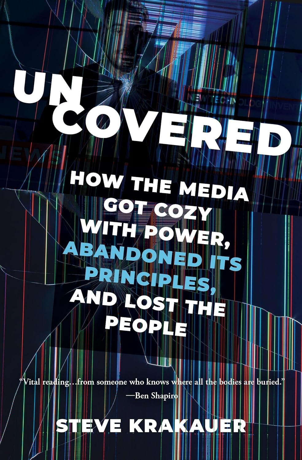 Uncovered: How the Media Got Cozy with Power, Abandoned Its Principles, and Lost the People Thumbnail